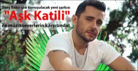 “AŞK KATİLİ” ÖZAY BAKIR…